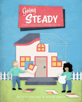 Going Steady: A Toolkit for Building Your Future Together by Gallant, Jacinta