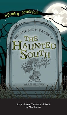 Ghostly Tales of the Haunted South by Brown, Alan