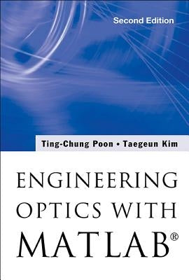 Engineering Optics with Matlabâ(r) (Second Edition) by Poon, Ting-Chung
