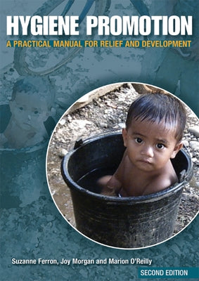 Hygiene Promotion: A Practical Manual for Relief and Development by Ferron, Suzanne