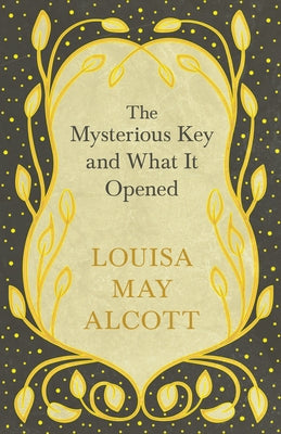 The Mysterious Key and What It Opened by Alcott, Louisa May