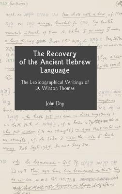 The Recovery of the Ancient Hebrew Language: The Lexicographical Writings of D. Winton Thomas by Day, John