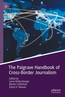 The Palgrave Handbook of Cross-Border Journalism by Rothenberger, Liane