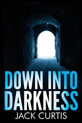 Down into Darkness by Curtis, Jack