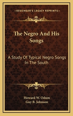 The Negro And His Songs: A Study Of Typical Negro Songs In The South by Odum, Howard W.