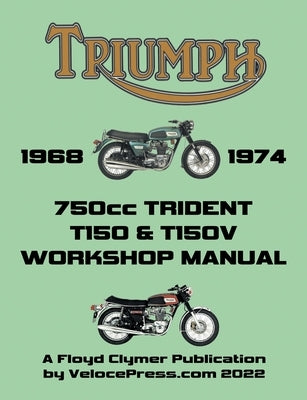 TRIUMPH 750cc T150 & T150V TRIDENT 1968-1974 WORKSHOP MANUAL by Clymer, Floyd