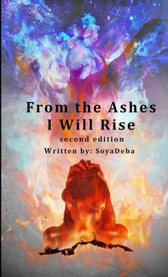From the Ashes I Will Rise - second edition by Deba, Soya