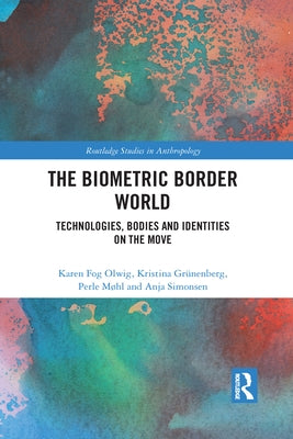 The Biometric Border World: Technology, Bodies and Identities on the Move by Olwig, Karen Fog