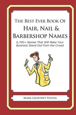 The Best Ever Book of Hair, Nail & Barbershop Names: 6,700+ Names That Will Make Your Business Stand Out from the Crowd by Young, Mark Geoffrey