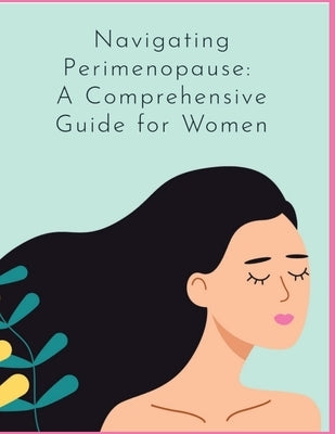 Navigating Perimenopause: A Comprehensive Guide for Women by Press, Rosey