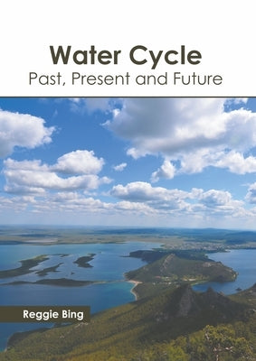 Water Cycle: Past, Present and Future by Bing, Reggie