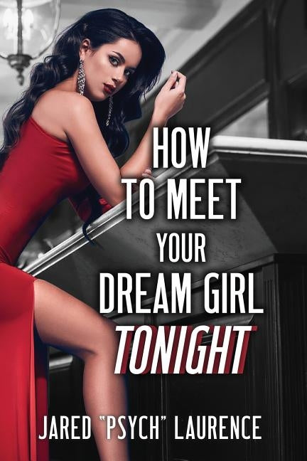 How To Meet Your Dream Girl Tonight by Laurence, Jared