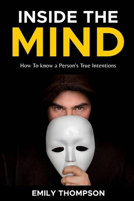 Inside the Mind: How To know a Person's True Intentions by Thompson, Emily