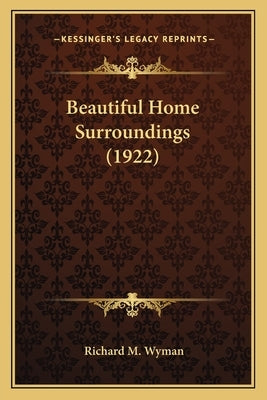 Beautiful Home Surroundings (1922) by Wyman, Richard M., Jr.