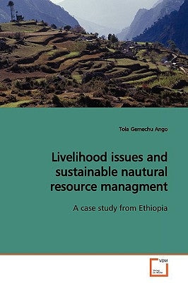 Livelihood issues and sustainable nautural resource managment by Ango, Tola Gemechu