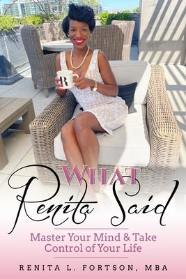 What Renita Said: Master your mind and take control of your life! by Fortson Mba, Renita
