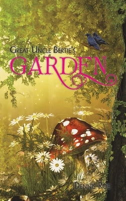 Great Uncle Bertie's Garden by Roe, Dennis