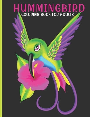 Hummingbird Coloring Book For Adults: This Book For An Adult With Cute hummingbird, flower collection, Stress Remissive And Relaxation. by House, Book, Sr.