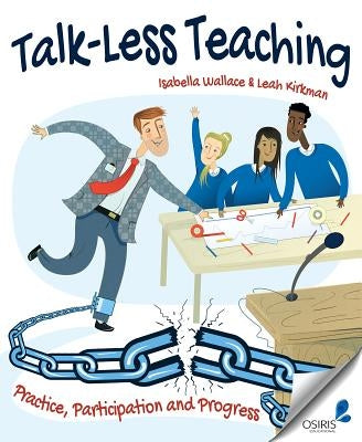 Talk-Less Teaching: Practice, Participation and Progress by Wallace, Isabella