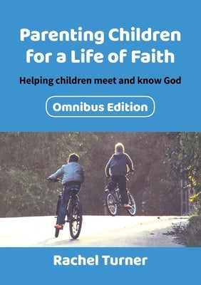 Parenting Children for a Life of Faith: Helping children meet and know God by Turner, Rachel