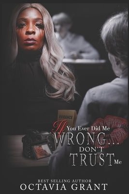 If You Ever Did Me Wrong...: Don't Trust Me by Grant, Octavia
