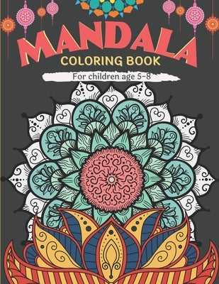 Mandala Coloring for children ages 5-8: Coloring Book for children ages 5-8 Creative activity for children Engaging and Entertaining Activity Book Cre by Shahnaj, Ayesha