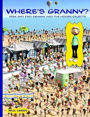 Where's Granny?: Seek and Find Granny and the Hidden Objects. by Green, Paul
