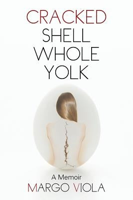 Cracked Shell Whole Yolk: A Memoir by Viola, Margo