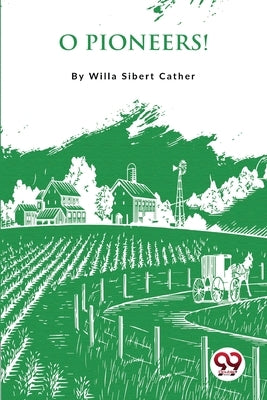 O Pioneers ! by Cather, Willa