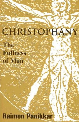 Christophany: The Fullness of Man by Panikkar, Raimon
