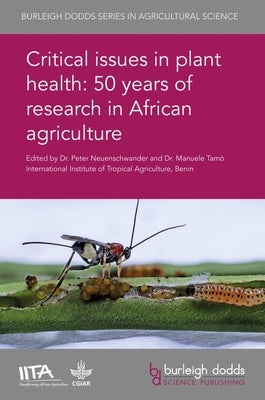 Critical Issues in Plant Health: 50 Years of Research in African Agriculture by Neuenschwander, Peter