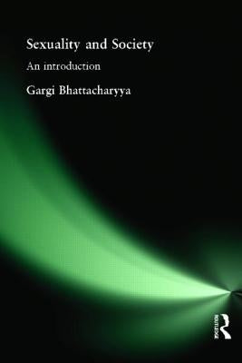 Sexuality and Society: An Introduction by Bhattacharyya, Gargi