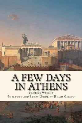 A Few Days in Athens: The Friends of Epicurus Edition by Crespo, Hiram