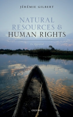 Human Rights and Natural Resources: An Appraisal by Gilbert, Jeremie