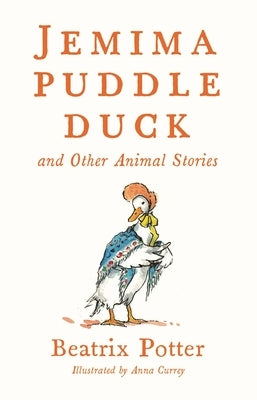 Jemima Puddle Duck and Other Animal Stories: Deluxe Edition with 80 New Colour Illustrations by Anna Currey (Alma Junior Classics) by Potter, Beatrix