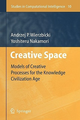 Creative Space: Models of Creative Processes for the Knowledge Civilization Age by Wierzbicki, Andrzej P.