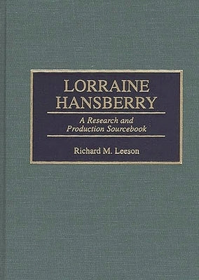 Lorraine Hansberry: A Research and Production Sourcebook by Leeson, Richard M.