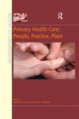 Primary Health Care: People, Practice, Place by Crooks, Valorie A.