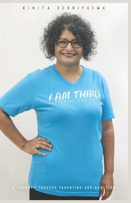 I Am Third: A Journey through Parenting and Adoption by Schripsema, Kinita