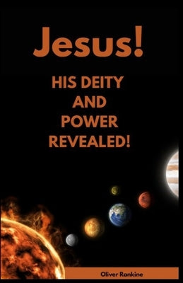 Jesus His Deity and Power Revealed by Rankine, Oliver