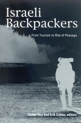 Israeli Backpackers and Their Society: A View from Afar by Noy, Chaim