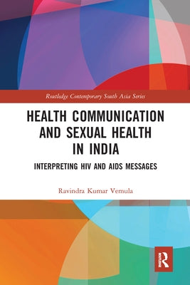 Health Communication and Sexual Health in India: Interpreting HIV and AIDS Messages by Vemula, Ravindra Kumar