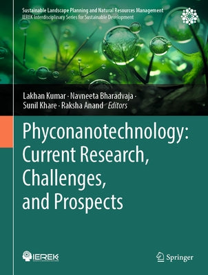 Phyconanotechnology: Current Research, Challenges, and Prospects by Kumar, Lakhan