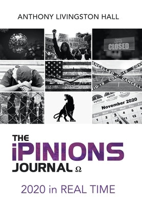 The iPINIONS Journal: 2020 in Real Time by Hall, Anthony Livingston