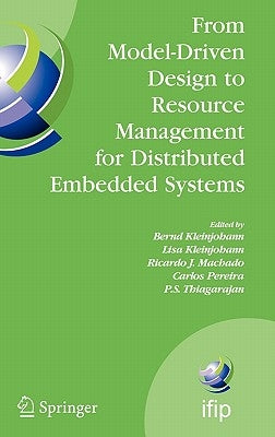 From Model-Driven Design to Resource Management for Distributed Embedded Systems: IFIP TC 10 Working Conference on Distributed and Parallel Embedded S by Kleinjohann, Bernd