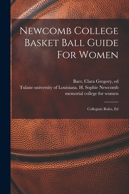 Newcomb College Basket Ball Guide For Women; Collegiate Rules, Ed by Tulane University of Louisiana H So