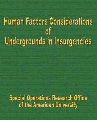 Human Factors Considerations of Undergrounds in Insurgencies by Special Operations Research Office
