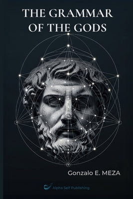 The Grammar of the Gods: Archetypes, Myth, and the Structure of the Unconscious by Meza, Gonzalo E.