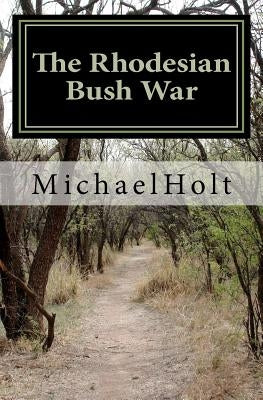 The Rhodesian Bush War by Holt, Michael