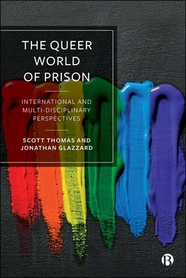 The Queer World of Prison: International and Multi-Disciplinary Perspectives by Thomas, Scott
